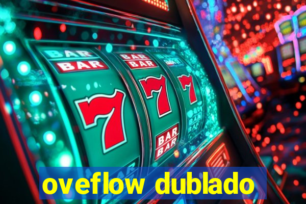 oveflow dublado